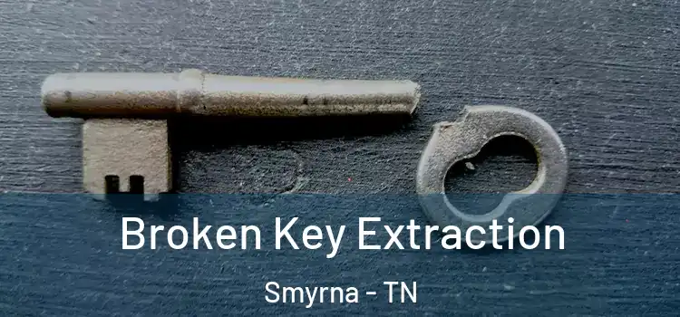 Broken Key Extraction Smyrna - TN