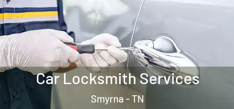  Car Locksmith Services Smyrna - TN