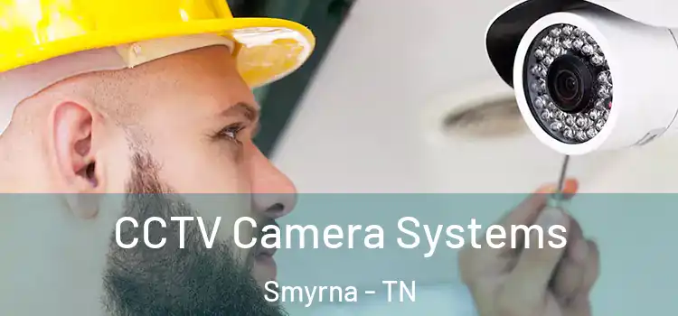  CCTV Camera Systems Smyrna - TN