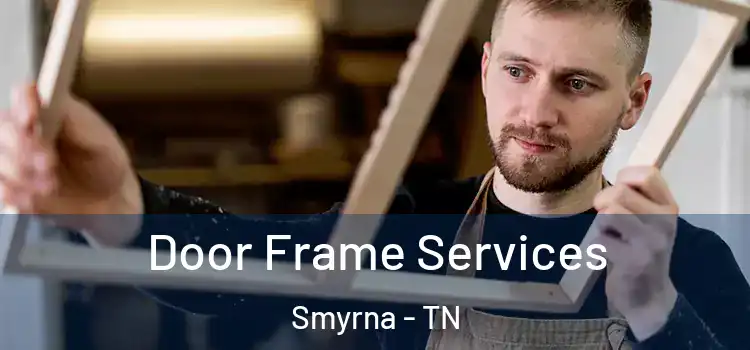  Door Frame Services Smyrna - TN