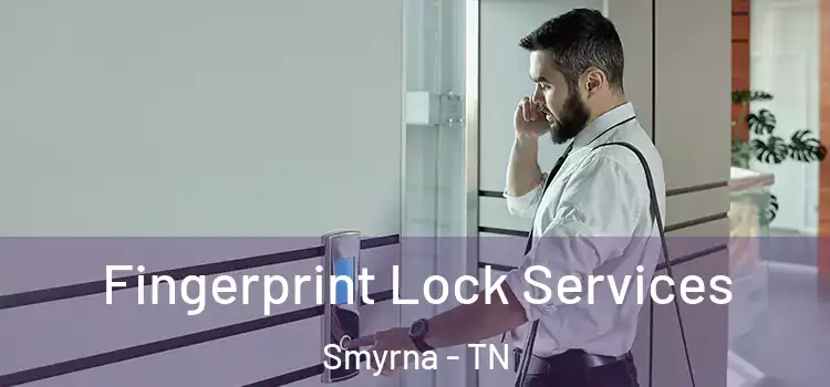 Fingerprint Lock Services Smyrna - TN