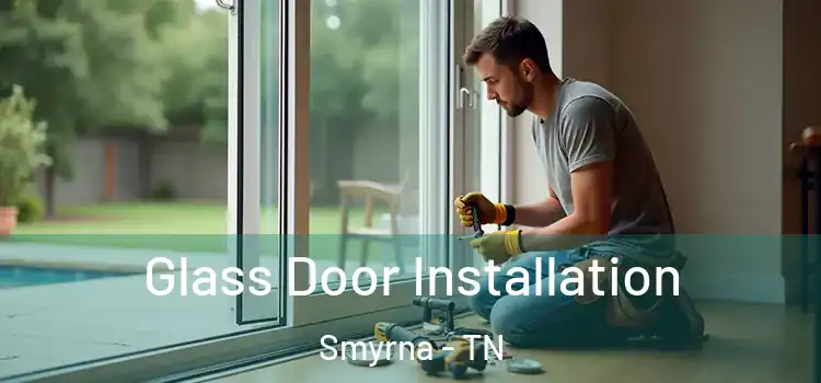  Glass Door Installation Smyrna - TN