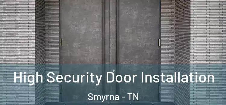  High Security Door Installation Smyrna - TN