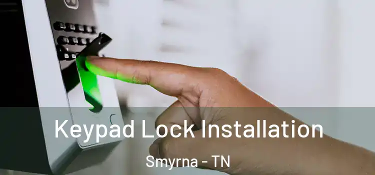  Keypad Lock Installation Smyrna - TN