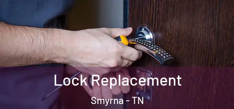  Lock Replacement Smyrna - TN
