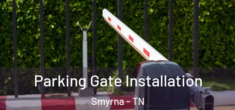 Parking Gate Installation Smyrna - TN