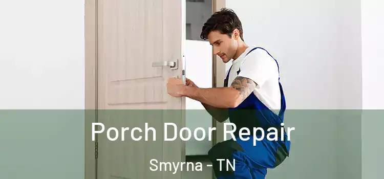  Porch Door Repair Smyrna - TN
