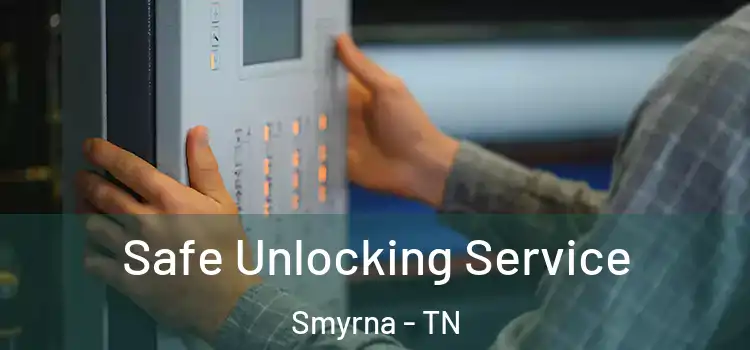Safe Unlocking Service Smyrna - TN