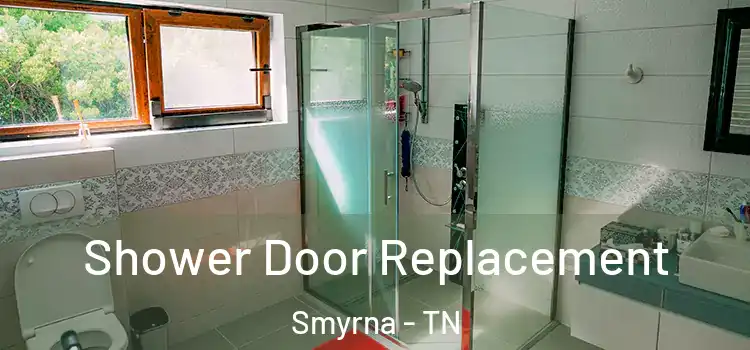  Shower Door Replacement Smyrna - TN