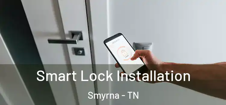  Smart Lock Installation Smyrna - TN