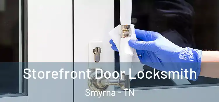 Storefront Door Locksmith Smyrna - TN