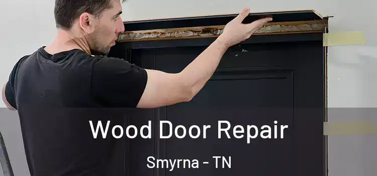 Wood Door Repair Smyrna - TN